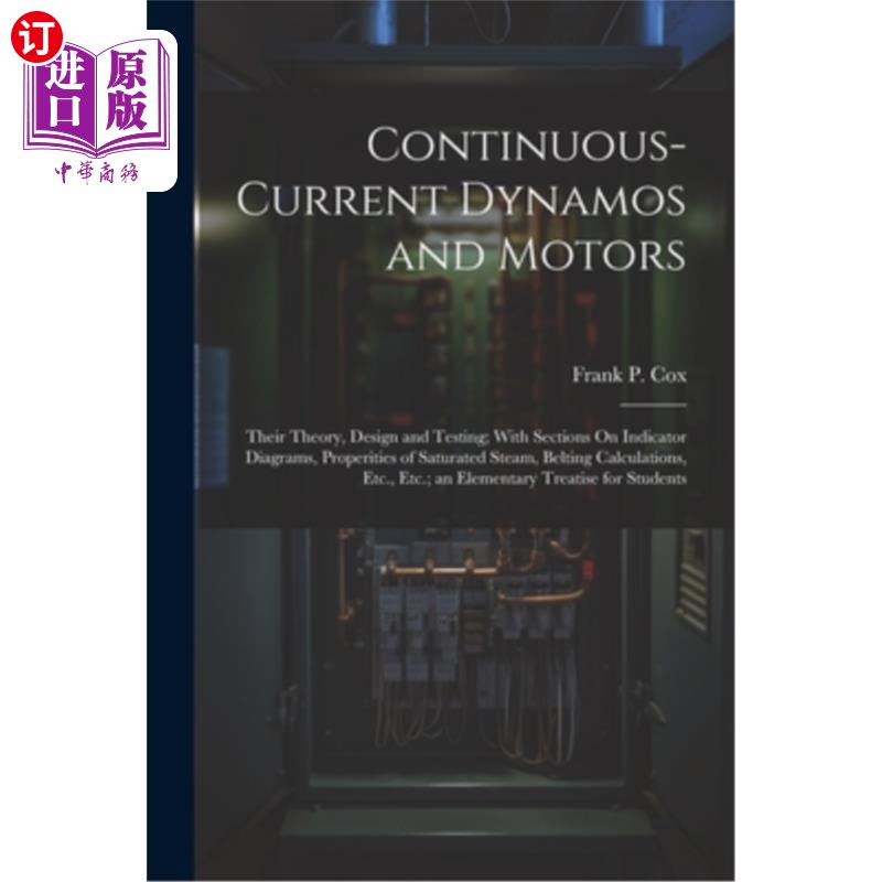 海外直订Continuous-Current Dynamos and Motors: Their Theory, Design and Testing; With Se 连续电流发电机与电动机：理