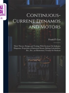 海外直订Continuous-Current Dynamos and Motors: Their Theory, Design and Testing; With Se 连续电流发电机与电动机：理