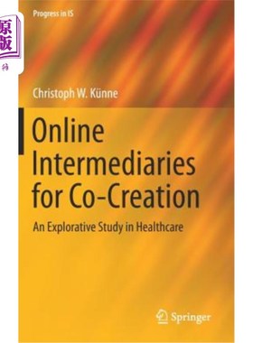 海外直订Online Intermediaries for Co-Creation: An Explorative Study in Healthcare 共同创造的在线中介:医疗保健的探索