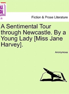 海外直订A Sentimental Tour Through Newcastle. by a Young Lady [miss Jane Harvey]. 纽卡斯尔感伤之旅。一位年轻女士[简