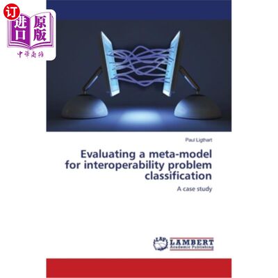 海外直订Evaluating a meta-model for interoperability problem classification 评估互操作性问题分类的元模型