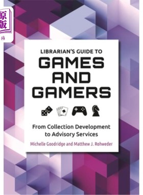 海外直订Librarian's Guide to Games and Gamers: From Collection Development to Advisory S 图书馆员的游戏和游戏指南: