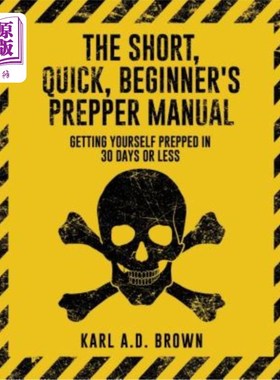 海外直订医药图书The Short, Quick, Beginner's Prepper Manual: Getting Yourself Prepped in 30 Days 简短，快速，初学者