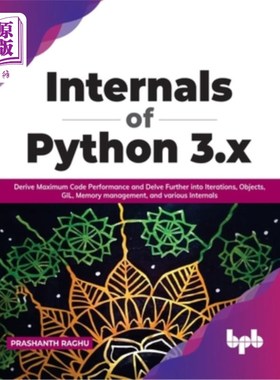 海外直订Internals of Python 3.x: Derive Maximum Code Performance and Delve Further into  Python 3的内