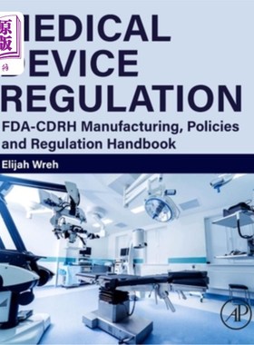 海外直订Medical Device Regulation: Fda-Cdrh Manufacturing, Policies and Regulation Handb 医疗器械法规:Fda