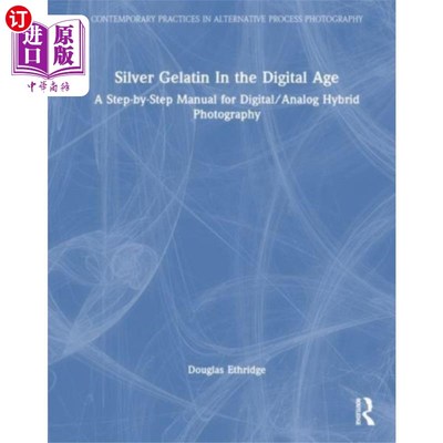 海外直订Silver Gelatin In the Digital Age 数字时代的银明胶