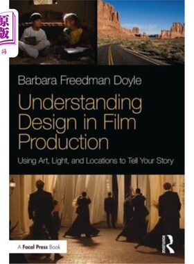 海外直订Understanding Design in Film Production: Using Art, Light & Locations to Tell Yo 理解电影制作中的设计:使用