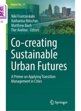 海外直订Co--Creating Sustainable Urban Futures: A Primer on Applying Transition Manageme 共同创造可持续的城市未来：