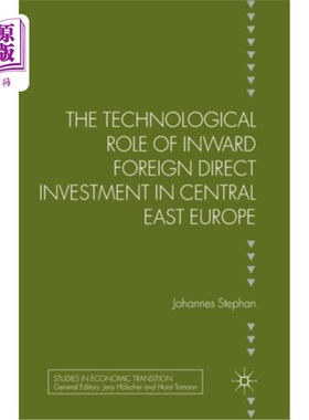 海外直订The Technological Role of Inward Foreign Direct Investment in Central East Europ 中东欧引进外国直接投资的技