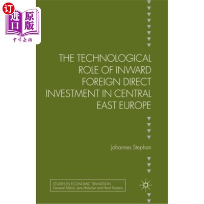 海外直订The Technological Role of Inward Foreign Direct Investment in Central East Europ 中东欧引进外国直接投资的技