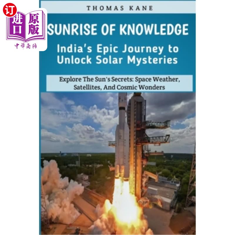 海外直订Sunrise of Knowledge: India's Epic Journey to Unlock Solar Mysteries: Explore Th 知识的日出：印度史诗般的旅