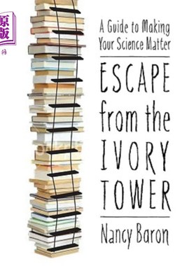 海外直订Escape from the Ivory Tower: A Guide to Making Your Science Matter 逃离象牙塔:让你的科学有意义的指南
