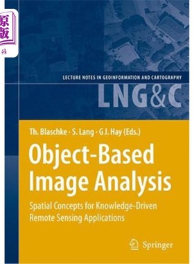 海外直订Object-Based Image Analysis: Spatial Concepts for Knowledge-Driven Remote Sensin 基于对象的图像分析:知识驱