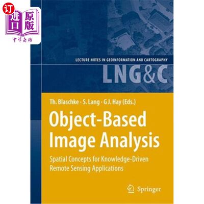 海外直订Object-Based Image Analysis: Spatial Concepts for Knowledge-Driven Remote Sensin 基于对象的图像分析:知识驱