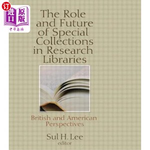 海外直订The Role and Future of Special Collections in Research Libraries: British and Am 专题馆藏在研究型图书馆中的