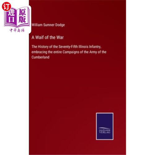 海外直订A Waif of the War: The History of the Seventy-Fifth Illinois Infantry, embracing 《战争的流浪儿:第75届伊利