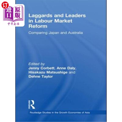 海外直订Laggards and Leaders in Labour Market Reform: Comparing Japan and Australia 劳动力市场改革的落后者和领先者: