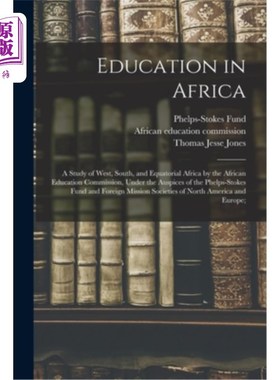海外直订Education in Africa; a Study of West, South, and Equatorial Africa by the Africa 非洲教育;《非洲教育委员会