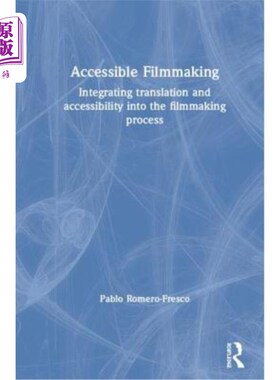 海外直订Accessible Filmmaking: Integrating translation and accessibility into the filmma 无障碍电影制作：将翻译和无