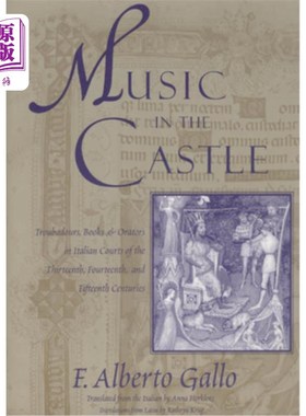 海外直订Music in the Castle: Troubadours, Books, and Orators in Italian Courts of the Th 城堡里的音乐:13、