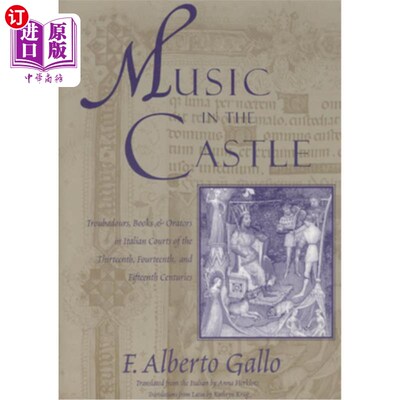 海外直订Music in the Castle: Troubadours, Books, and Orators in Italian Courts of the Th 城堡里的音乐:13、