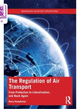 海外直订The Regulation of Air Transport: From Protection to Liberalisation, and Back Aga 航空运输管制:从保护到自由
