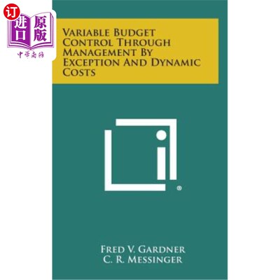 海外直订Variable Budget Control Through Management by Exception and Dynamic Costs 例外与动态成本管理下的可变预算控
