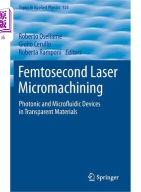 海外直订Femtosecond Laser Micromachining: Photonic and Microfluidic Devices in Transpare 飞秒激光微加工：透明材料中
