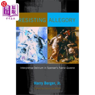 海外直订Resisting Allegory: Interpretive Delirium in Spenser's Faerie Queene 抗拒寓言:斯宾塞《仙后》中的诠释谵妄
