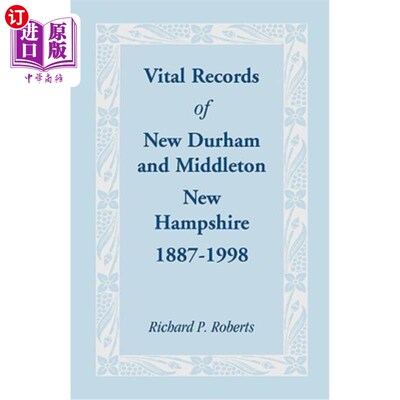 海外直订Vital Records of New Durham and Middleton, New Hampshire, 1887-1998 1887-1998年新罕布什尔州新达勒姆和米德尔
