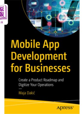 海外直订Mobile App Development for Businesses: Create a Product Roadmap and Digitize You 面向企业的移动应用开发:创