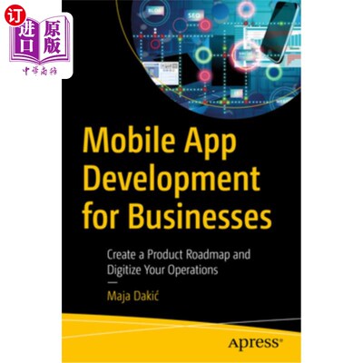 海外直订Mobile App Development for Businesses: Create a Product Roadmap and Digitize You 面向企业的移动应用开发:创