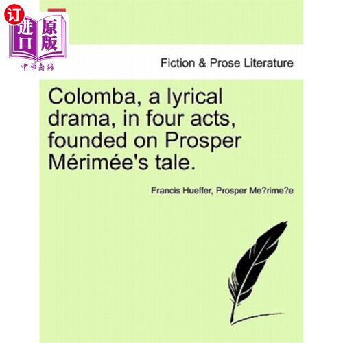 海外直订Colomba, a Lyrical Drama, in Four Acts, Founded on Prosper M Rim E's Tale. 《科伦巴》是一部抒情戏剧，共分四