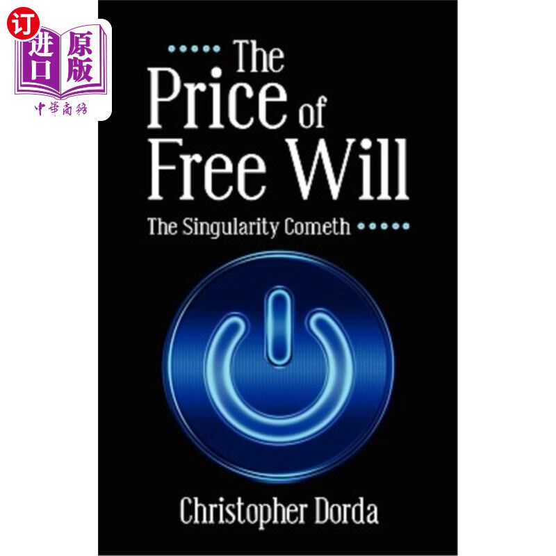 海外直订The Price of Free Will: The Singularity Cometh