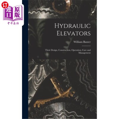 海外直订Hydraulic Elevators: Their Design, Construction, Operation, Care and Management 液压电梯:设计、建造、操作、