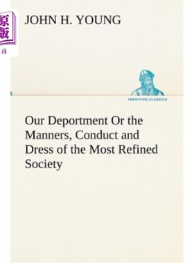 海外直订Our Deportment Or the Manners, Conduct and Dress of the Most Refined Society 我们的举止或最高雅社会的举止和