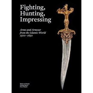 Fighting, Hunting, Impressing Islamic Weapons 1500-1850 /anglais 进口艺术 伊斯兰的武器和盔甲 【中商原版】