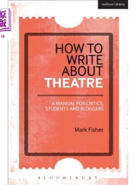 海外直订How to Write about Theatre: A Manual for Critics, Students and Bloggers 如何写戏剧：评论家、学生和博主手册
