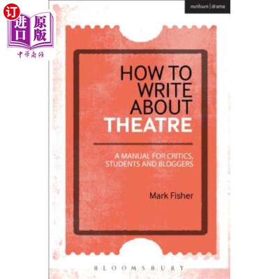 海外直订How to Write about Theatre: A Manual for Critics, Students and Bloggers 如何写戏剧：评论家、学生和博主手册