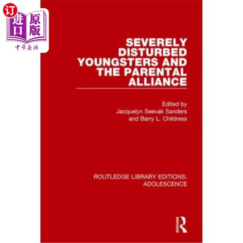 海外直订医药图书Severely Disturbed Youngsters and the Parental Alliance 严重失调青少年和家长联盟