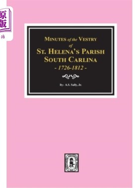 海外直订Minutes of the Vestry of St. Helena's Parish, South Carolina, 1726-1812. 南卡罗来纳圣海伦娜教区的法务室记录