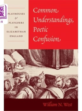 海外直订Common Understandings, Poetic Confusion: Playhouses and Playgoers in Elizabethan 《共同的理解，诗歌的困惑: