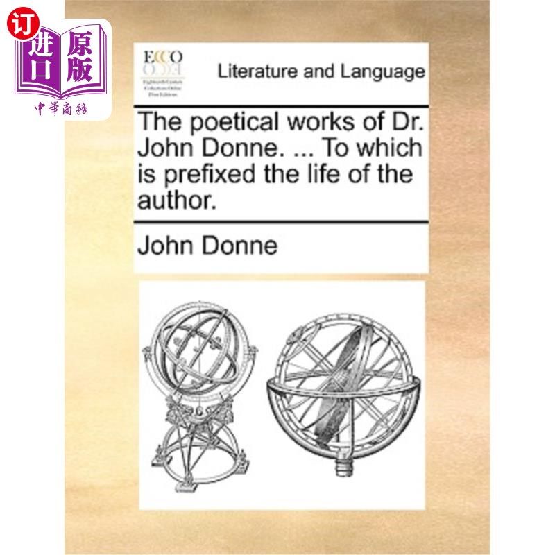海外直订The Poetical Works of Dr. John Donne. ... to Which Is Prefixed the Life of the A 约翰·多恩博士的诗作