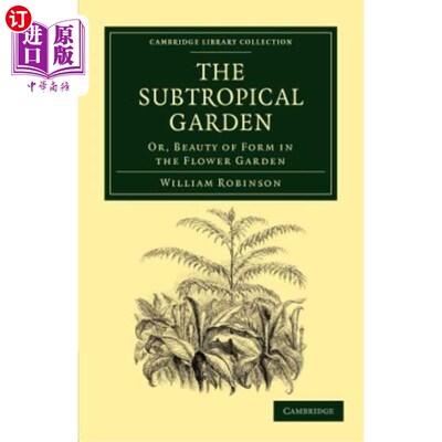海外直订The Subtropical Garden: Or, Beauty of Form in the Flower Garden 亚热带花园：或者说，花园的形式美
