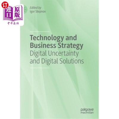 海外直订Technology and Business Strategy: Digital Uncertainty and Digital Solutions 技术和商业策略:数字不确定性和数