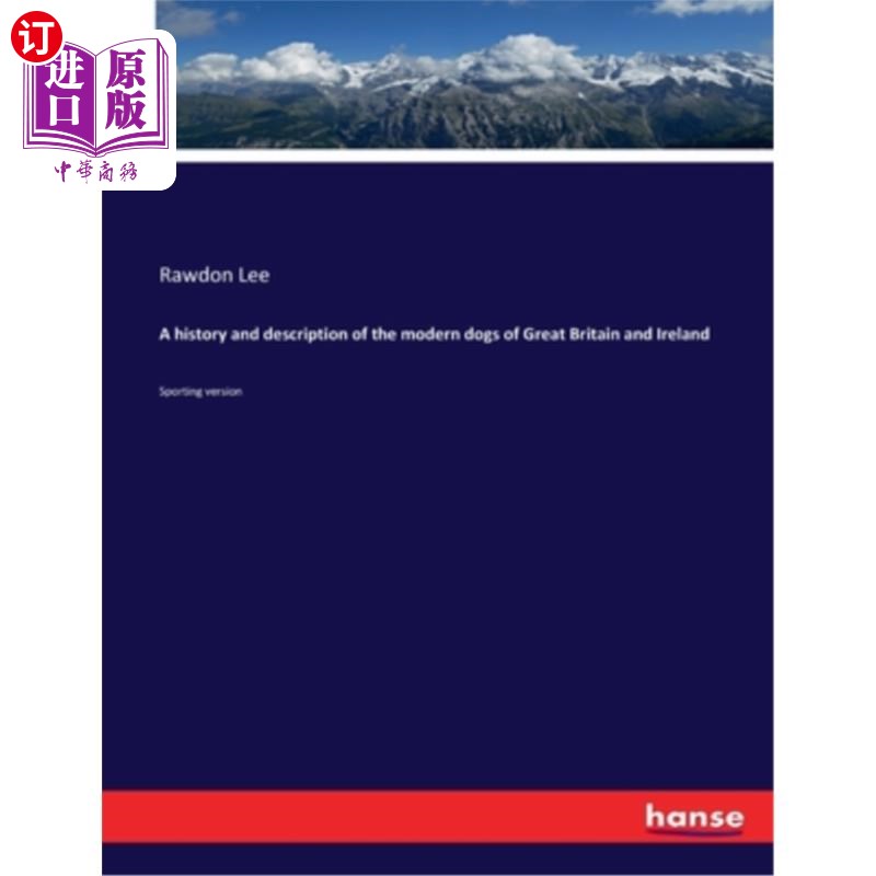 海外直订A history and description of the modern dogs of Great Britain and Ireland: Sport 英国和爱尔兰的现代狗的历史