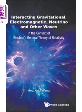 海外直订Interacting Gravitational, Electromagnetic, Neutrino and Other Waves: In the Con 相互作用的引力，电磁，中微子和