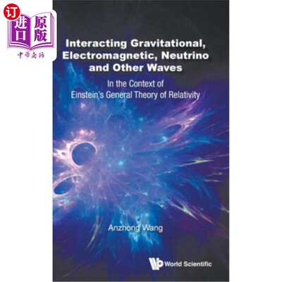 海外直订Interacting Gravitational, Electromagnetic, Neutrino and Other Waves: In the Con 相互作用的引力，电磁，中微子和