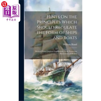海外直订Hints On the Principles Which Should Regulate the Form of Ships and Boats: Deriv 关于船舶形状规范原则的提示