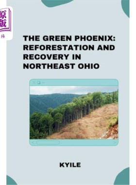 海外直订The Green Phoenix: Reforestation and Recovery in Northeast Ohio 绿色凤凰：俄亥俄州东北部的重新造林和恢复